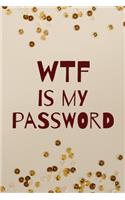 WTF is my password notebook: a reminder for all your passwords and stuff: shit to help you remember
