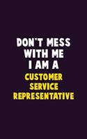 Don't Mess With Me, I Am A Customer Service Representative: 6X9 Career Pride 120 pages Writing Notebooks