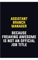 Assistant Branch Manager Because Freaking Awesome Is Not An Official Job Title: Motivational Career Pride Quote 6x9 Blank Lined Job Inspirational Notebook Journal
