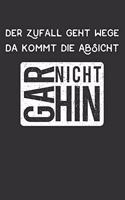Der Zufall geht Wege, da kommt die Absicht gar nicht hin: Tagesplaner mit 120 Seiten - Zitat mit zweideutigen und humorvollen Spruch auf deutsch zum Nachdenken. Organizer auch als Terminkalender, Kalender o