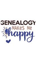 Genealogy Makes Me Happy Genealogy Lovers Genealogy OBSESSION Notebook A beautiful