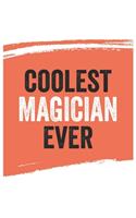 Coolest magician Ever Notebook, magicians Gifts magician Appreciation Gift, Best magician Notebook A beautiful
