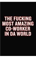 The Fucking Most Amazing Co-Worker In Da World
