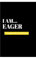 I Am Eager: Premium Weekly Planner