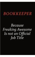 Bookkeeper Because Freaking Awesome Is Not An Official Job Title: Career journal, notebook and writing journal for encouraging men, women and kids. A framework for building your career.