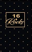 16 Rocks: 16th sixteenth Birthday Gift for Women sixteen year old daughter, son, boyfriend, girlfriend, men, wife and husband, cute and funny blank lined Gift