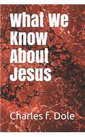 What We Know About Jesus