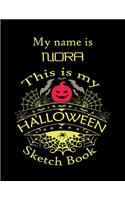 My name is NORA This is my HALLOWEEN Sketch Book: Inspirational and Motivational Halloween Gift for a Special girl. Halloween Comics Sketch Book for Teen Girl. Halloween Comics Sketch Book for Kids 