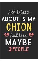 All I care about is my Chion and like maybe 3 people: Lined Journal, 120 Pages, 6 x 9, Funny Chion Dog Gift Idea, Black Matte Finish (All I care about is my Chion and like maybe 3 people Journal)