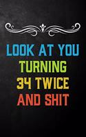 Look At You Turning 34 Twice And Shit: Funny 68th Birthday Gift Journal / Humor 68 Year Old Gag Notebook ( 6 x 9 - 120 Blank Lined Pages )