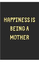Happiness Is Being A Mother: Lined Journal, 120 Pages, 6 x 9, Funny Mother Gift Idea, Black Matte Finish (Happiness Is Being A Mother Journal)