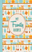 My Family Recipes: Write In Cookbook For Moms Grandmas Aunts to Record their Favorite Custom Heirloom Recipes - Special Events Camping Holidays Tailgating