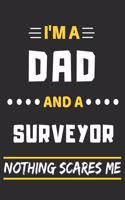I'm A Dad And A Surveyor Nothing Scares Me: lined notebook, funny gift for fathers