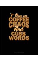I Run On Coffee, Chaos, And Cuss Words: Unruled Composition Book(1292 Unruled Composition Book)