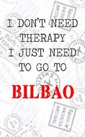I Don't Need Therapy I Just Need To Go To Bilbao: 6x9" Lined Travel Stamps Notebook/Journal Funny Gift Idea For Travellers, Explorers, Backpackers, Campers, Tourists, Holiday Memory Book