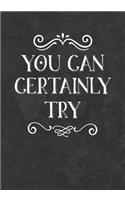 You Can Certainly Try