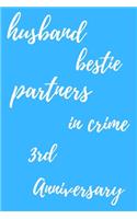 husband bestie partners in crime Happy 3rd Anniversary
