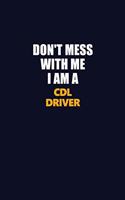 Don't Mess With Me I Am A CDL Driver: Career journal, notebook and writing journal for encouraging men, women and kids. A framework for building your career.