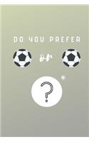 Do you prefer Football or Foorball?: A difficult choice Notebook, Journal, Diary (110 Pages, Lined, 6 x 9)