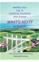 What's Next? in Midlife: Identify Your Top 5 Essential Passions: A Self-Coaching Tool for Christian Women(3 Self-Coaching Tools for Christian Women)