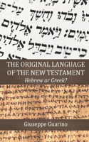 The Original Language of the New Testament: Hebrew or Greek?