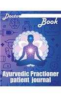 Doctor Book - Ayurvedic Practioner Patient Journal: 200 Pages with 8 X 10(20.32 X 25.4 CM) Size Will Let You Write All Information about Your Patients. Notebook with Patient Form.