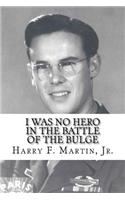I Was No Hero in the Battle of the Bulge