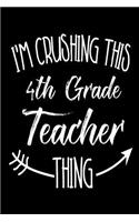 I'm Crushing This 4th Grade Teacher Thing: Funny Back To School Novelty Gift Notebook For Fourth Grade Teachers