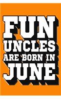 Fun Uncles Are Born in June: Great Journal for Fun Uncles