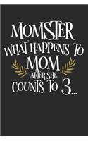 Momster What Happens to Mom After She Counts to 3: Blank Lined Writing Journal Notebook Diary 6x9