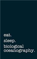 Eat. Sleep. Biological Oceanography. - Lined Notebook