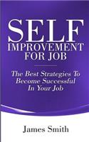 Self Improvement for Job: The Best Strategies to Become Successful in Your Job(2 Self Improvement)