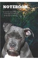 Notebook It's Not the Size of the Dog in the Fight, It's the Size of the Fight in the Dog.