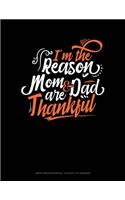 I'm the Reason Mom and Dad Are Thankful: Graph Paper Notebook - 0.25 Inch (1/4) Squares