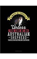 Always Be Yourself Unless You Can Be an Australian Shepherd Then Be an Australian Shepherd: Accounts Journal(358 Accounts Journal)