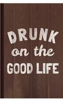 Drunk on the Good Life Journal Notebook: Blank Lined Ruled for Writing 6x9 110 Pages