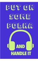 Put on Some Polka and Handle It