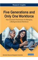 Five Generations and Only One Workforce: How Successful Businesses Are Managing a Multigenerational Workforce