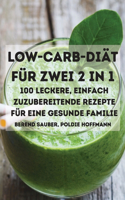 Low-Carb-Diät Für Zwei 2 in 1 100 Leckere, Einfach Zuzubereitende Rezepte Für Eine Gesunde Familie