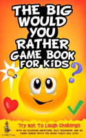 Big Would You Rather Game Book for Kids: Try Not To Laugh Challenge with 500 Hilarious Questions, Silly Scenarios, and 100 Funny Bonus Trivia The Whole Family Will Love!