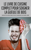 Le Livre de Cuisine Complet Pour Soigner La Gueule de Bois