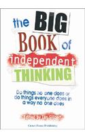 Big Book of Independent Thinking: Do Things No One Does or Do Things Everyone Does in a Way No One Does