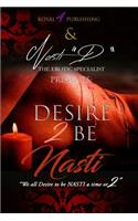 Desire 2 B Nasti