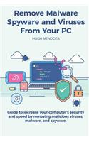 Remove Malware, Spyware and Viruses From Your PC