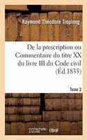 de la Prescription Ou Commentaire Du Titre XX Du Livre III Du Code Civil