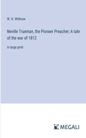 Neville Trueman, the Pioneer Preacher; A tale of the war of 1812