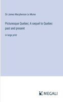 Picturesque Quebec; A sequel to Quebec past and present