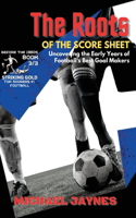 Roots of the Score Sheet-Uncovering the Early Years of Football's Best Goal Makers