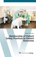 Relationship of Patient Safety Practices to Patient Outcomes