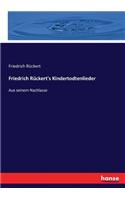 Friedrich Rückert's Kindertodtenlieder: Aus seinem Nachlasse